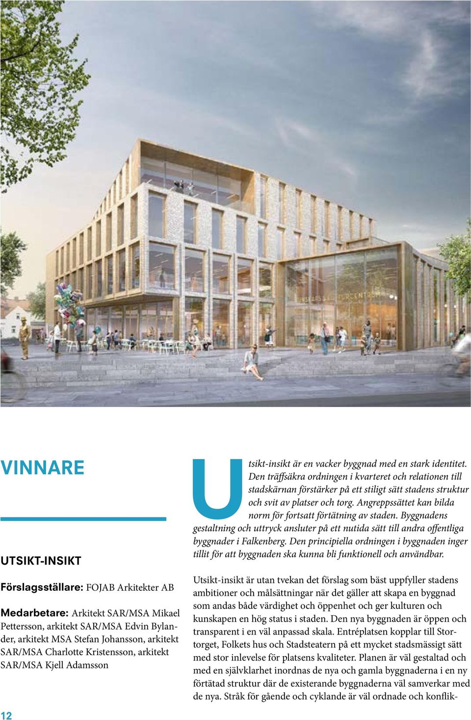 Den träffsäkra ordningen i kvarteret och relationen till stadskärnan förstärker på ett stiligt sätt stadens struktur och svit av platser och torg.