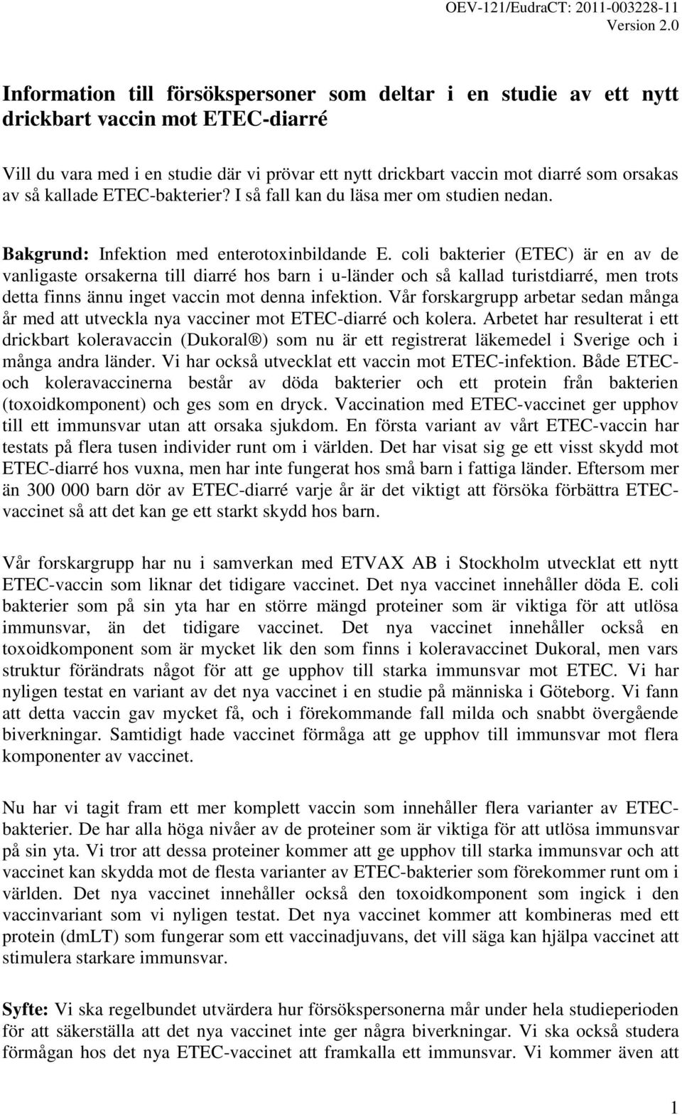 coli bakterier (ETEC) är en av de vanligaste orsakerna till diarré hos barn i u-länder och så kallad turistdiarré, men trots detta finns ännu inget vaccin mot denna infektion.