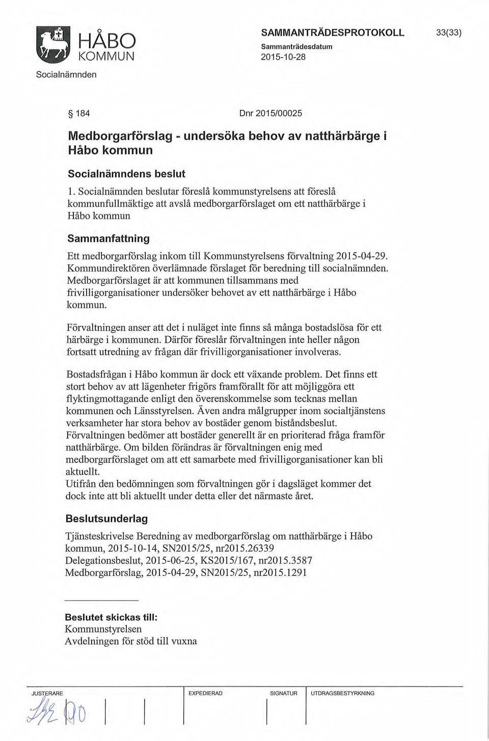 förvaltning 2015-04-29. Kommundirektören överlänmade forslaget for beredning till socialnänmden.