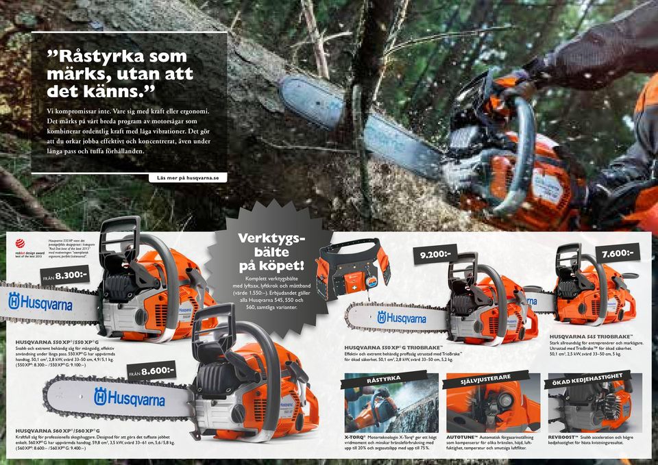 Husqvarna 550 XP vann det prestigefyllda designpriset i kategorin "Red Dot: best of the best 2013" med motiveringen: "exemplarisk ergonomi, perfekt balanserad". Från 8.