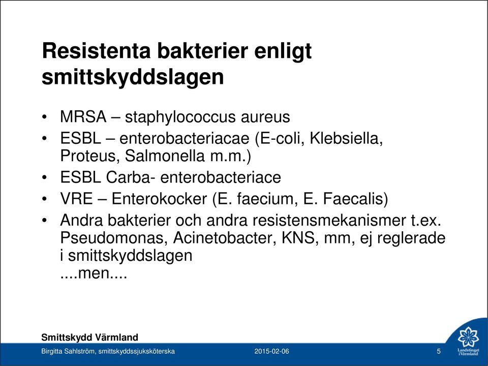 faecium, E. Faecalis) Andra bakterier och andra resistensmekanismer t.ex.