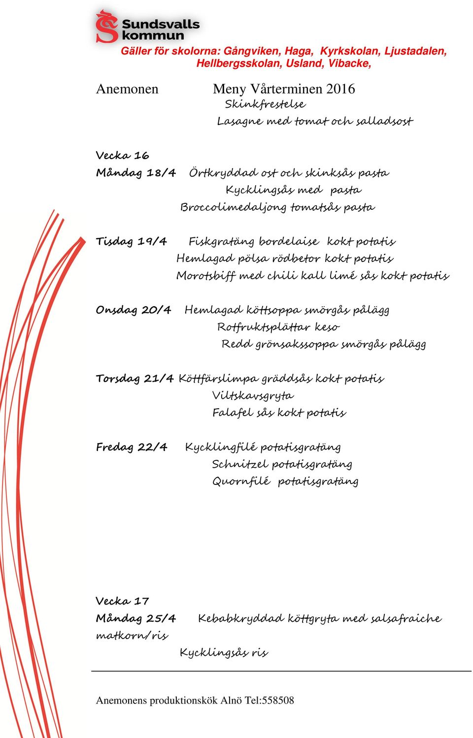 pålägg Rotfruktsplättar keso Redd grönsakssoppa smörgås pålägg Torsdag 21/4 Köttfärslimpa gräddsås kokt potatis Viltskavsgryta Falafel sås kokt potatis Fredag 22/4