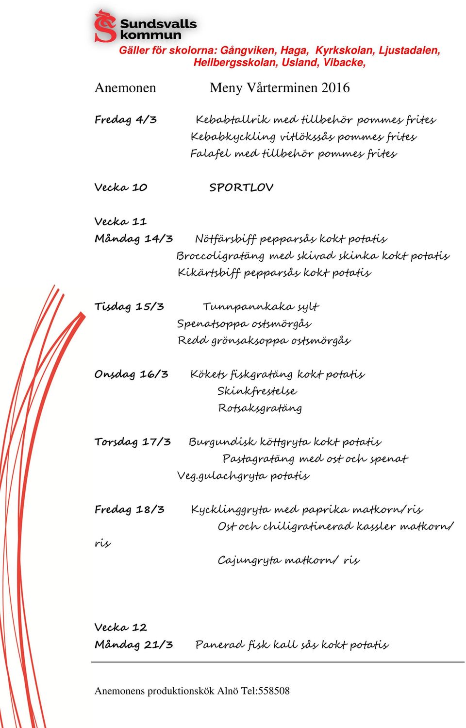 ostsmörgås Onsdag 16/3 Kökets fiskgratäng kokt potatis Skinkfrestelse Rotsaksgratäng Torsdag 17/3 Burgundisk köttgryta kokt potatis Pastagratäng med ost och spenat Veg.