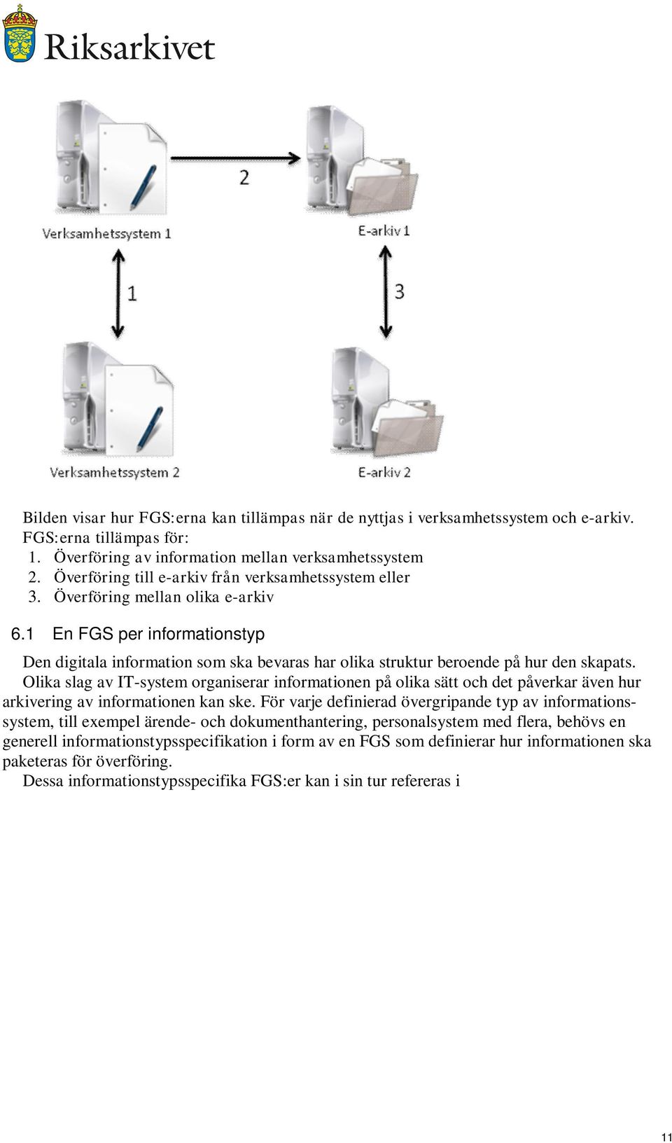 1 En FGS per informationstyp Den digitala information som ska bevaras har olika struktur beroende på hur den skapats.