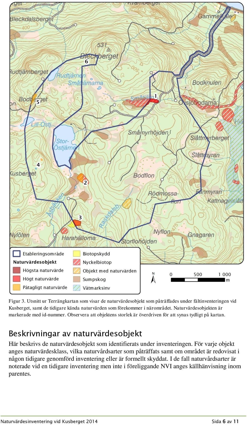 Beskrivningar av naturvärdesobjekt Här beskrivs de naturvärdesobjekt som identifierats under inventeringen.