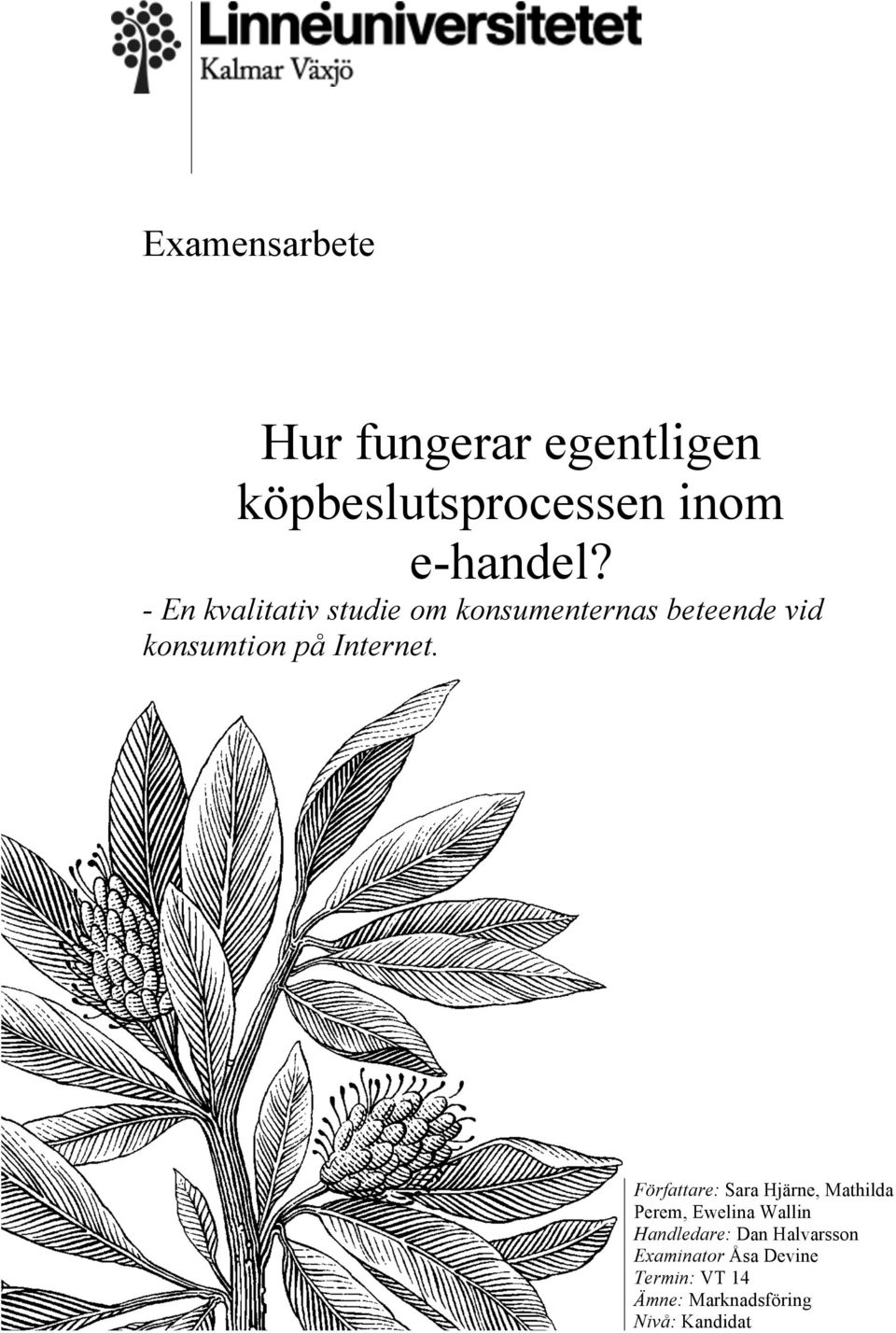 Författare: Sara Hjärne, Mathilda Perem, Ewelina Wallin Handledare: Dan