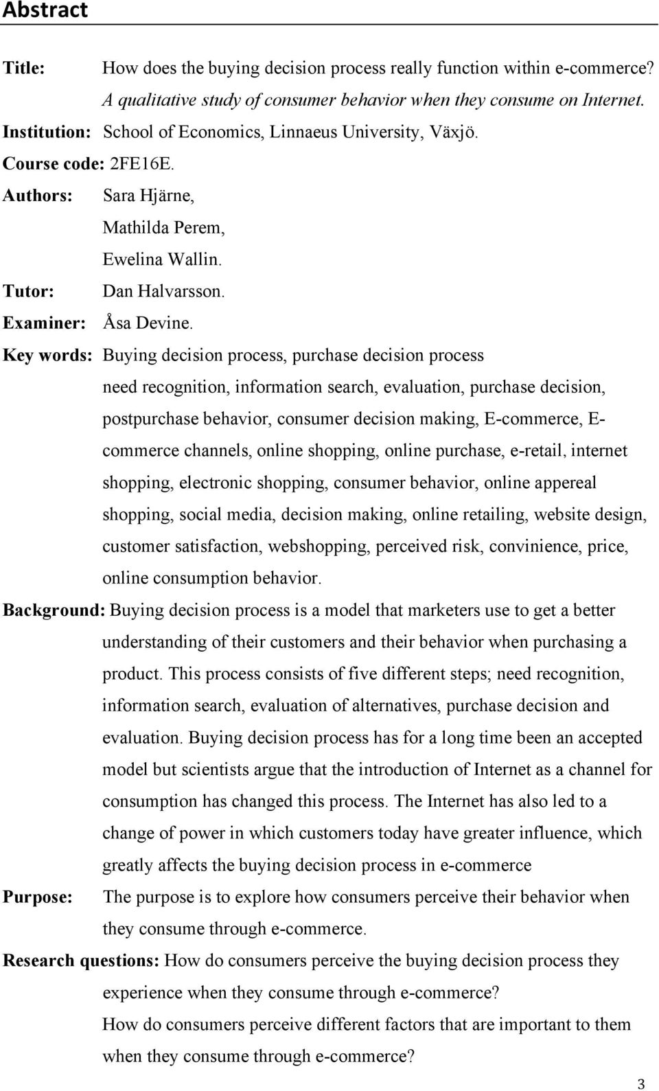 Key words: Buying decision process, purchase decision process need recognition, information search, evaluation, purchase decision, postpurchase behavior, consumer decision making, E-commerce, E-