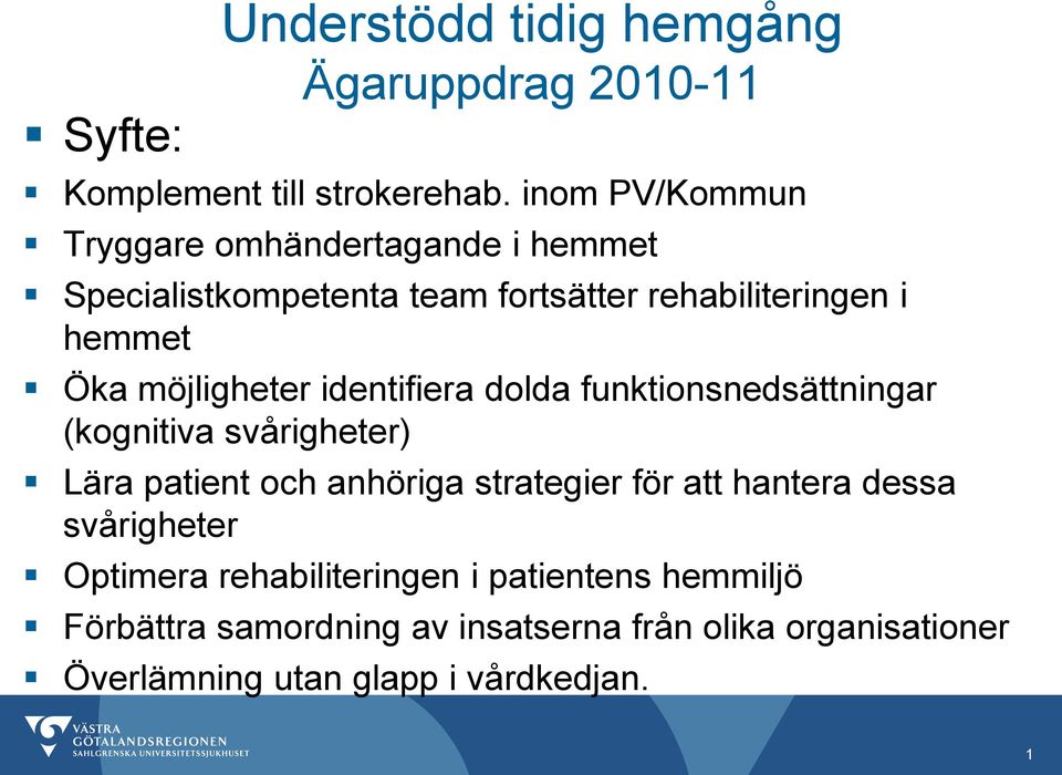 möjligheter identifiera dolda funktionsnedsättningar (kognitiva svårigheter) Lära patient och anhöriga strategier för att