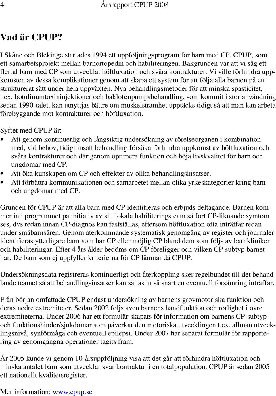 Vi ville förhindra uppkomsten av dessa komplikationer genom att skapa ett system för att följa alla barnen på ett strukturerat sätt under hela uppväxten.