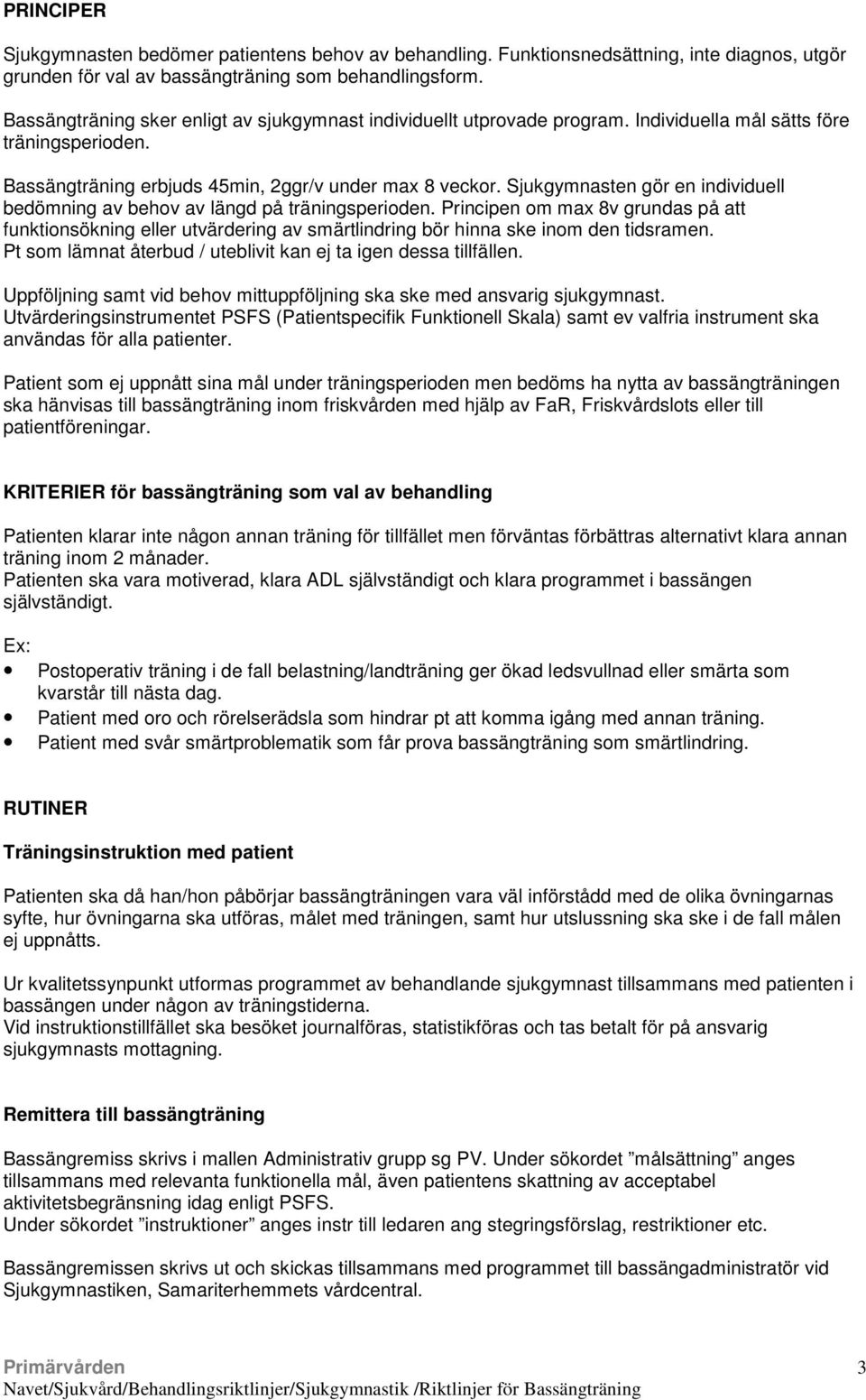 Sjukgymnasten gör en individuell bedömning av behov av längd på träningsperioden.