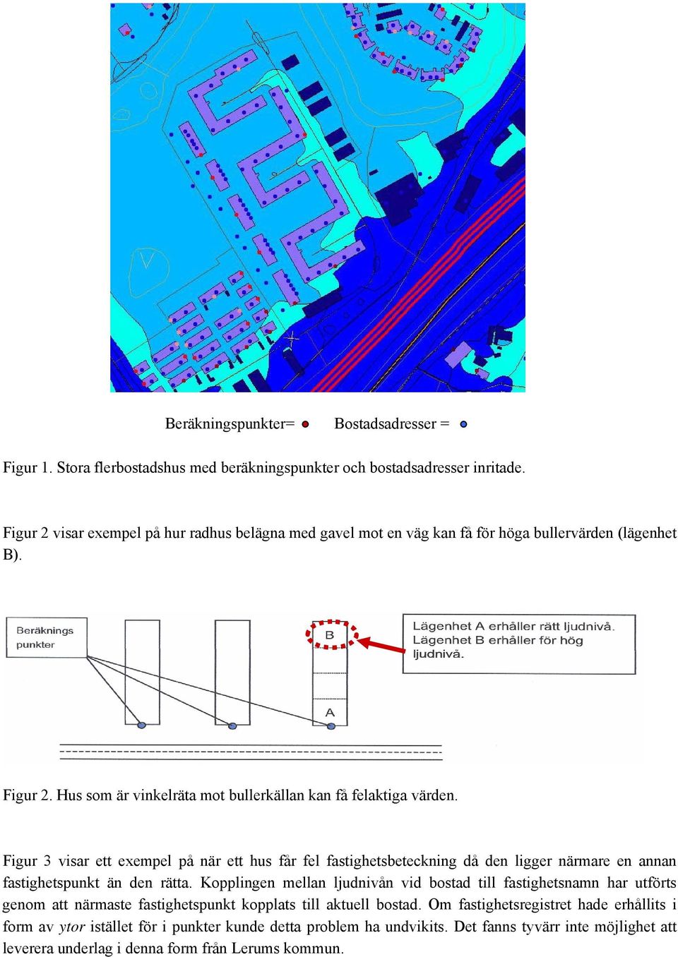 Figur 3 visar ett exempel på när ett hus får fel fastighetsbeteckning då den ligger närmare en annan fastighetspunkt än den rätta.