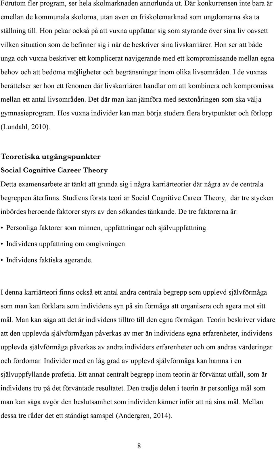 Hon ser att både unga och vuxna beskriver ett komplicerat navigerande med ett kompromissande mellan egna behov och att bedöma möjligheter och begränsningar inom olika livsområden.