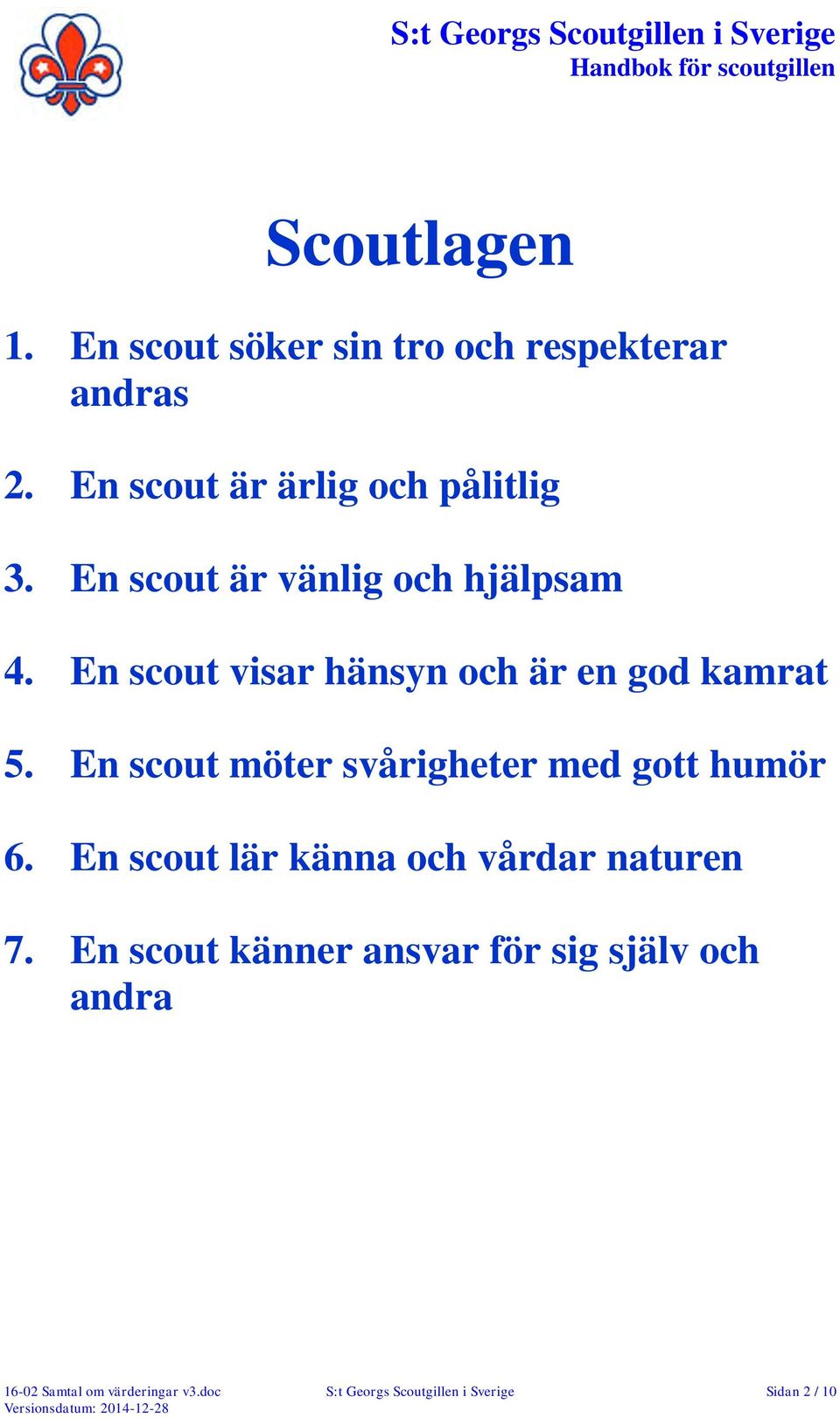 En scout möter svårigheter med gott humör 6. En scout lär känna och vårdar naturen 7.