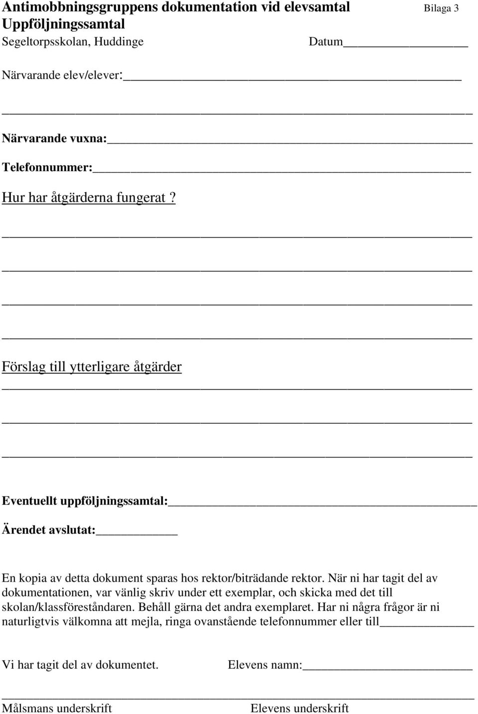 När ni har tagit del av dokumentationen, var vänlig skriv under ett exemplar, och skicka med det till skolan/klassföreståndaren. Behåll gärna det andra exemplaret.