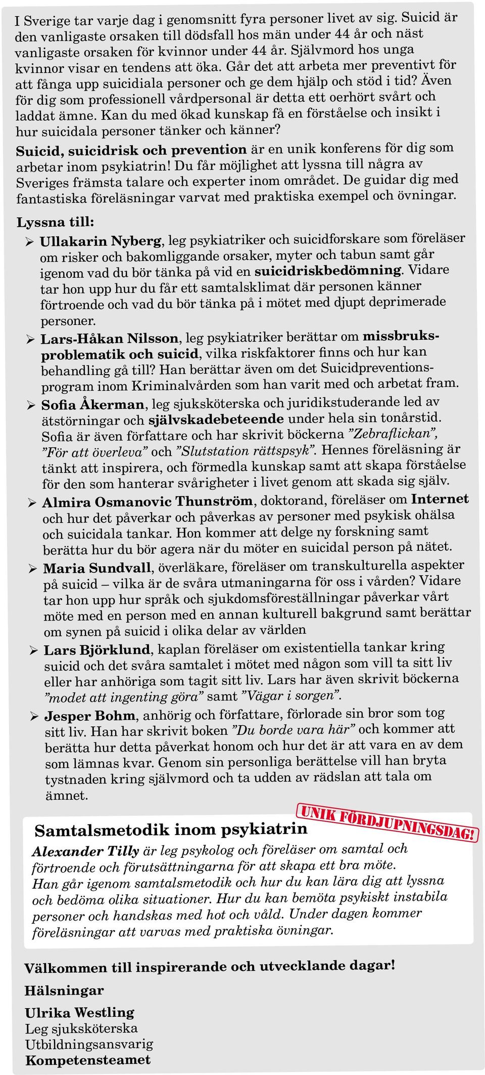 Även för dig som professionell vårdpersonal är detta ett oerhört svårt och laddat ämne. Kan du med ökad kunskap få en förståelse och insikt i hur suicidala personer tänker och känner?