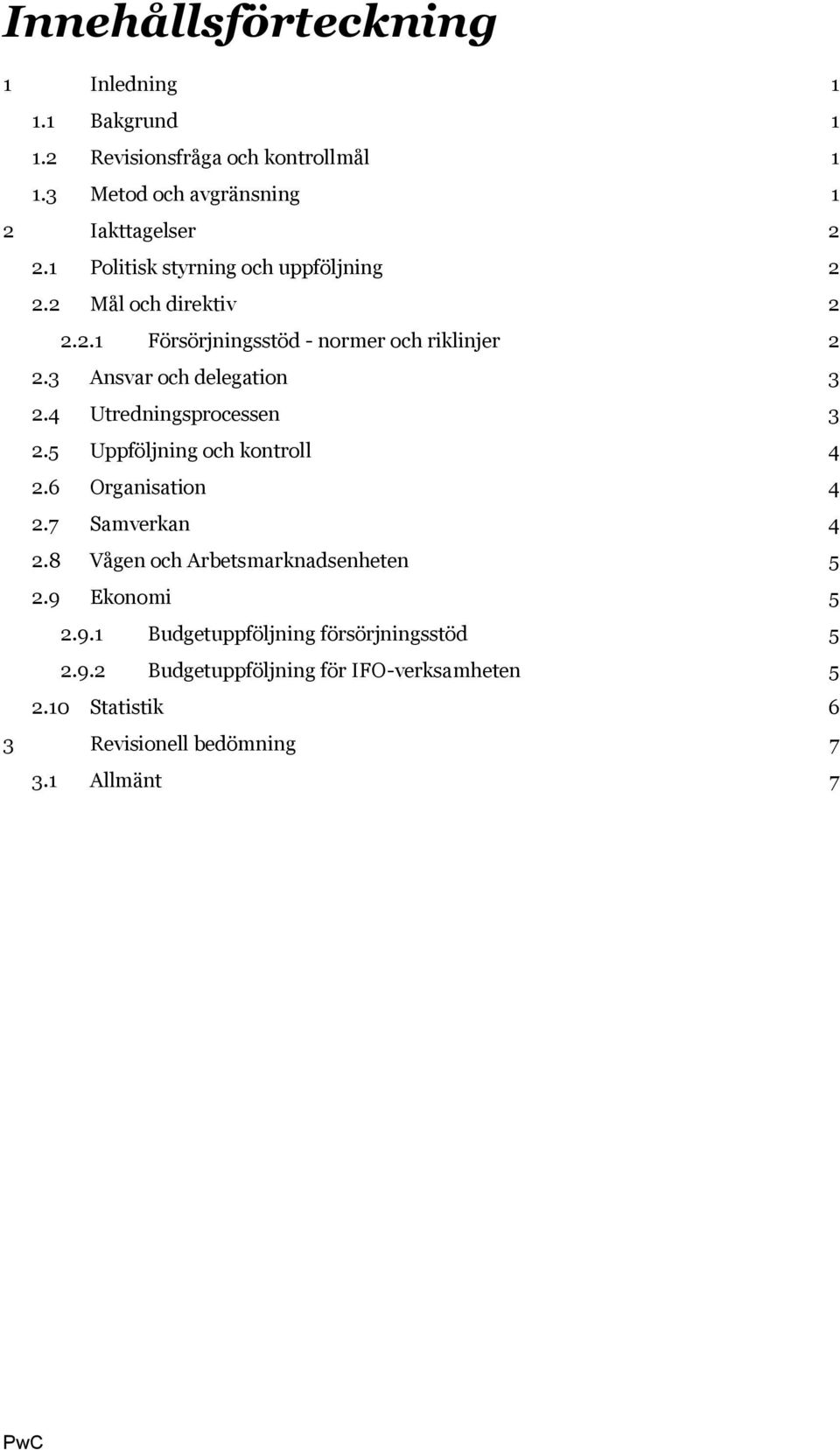 4 Utredningsprocessen 3 2.5 Uppföljning och kontroll 4 2.6 Organisation 4 2.7 Samverkan 4 2.8 Vågen och Arbetsmarknadsenheten 5 2.