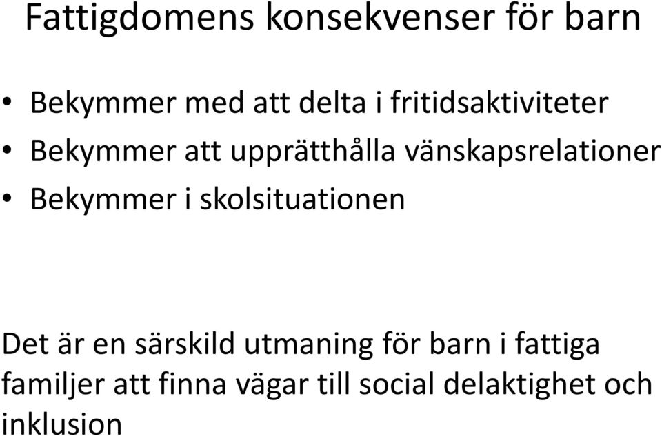 Bekymmer i skolsituationen Det är en särskild utmaning för barn