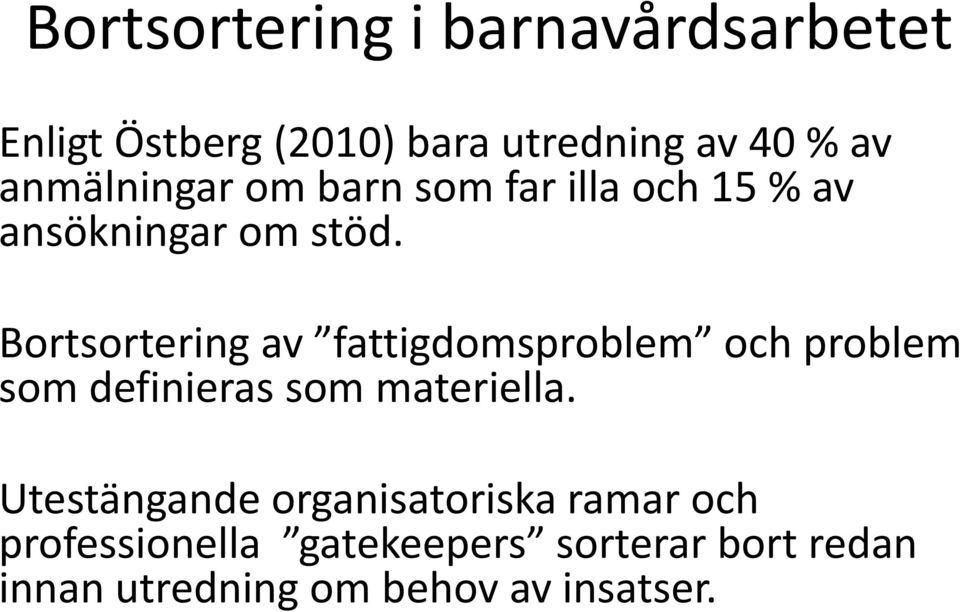 Bortsortering av fattigdomsproblem och problem som definieras som materiella.