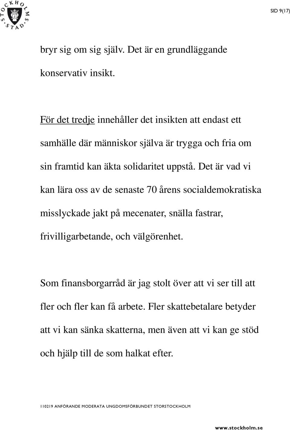 Det är vad vi kan lära oss av de senaste 70 årens socialdemokratiska misslyckade jakt på mecenater, snälla fastrar, frivilligarbetande, och