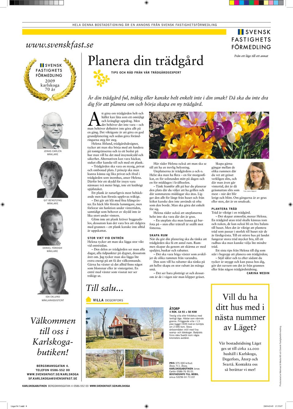 JOAS CARLÉ JOAS CARLÉ GIT BEGTZIG GIT BEGTZIG DAIEL FÄRDIGH DAIEL FÄRDIGH En mycket välskött villa i 1,5 plan.