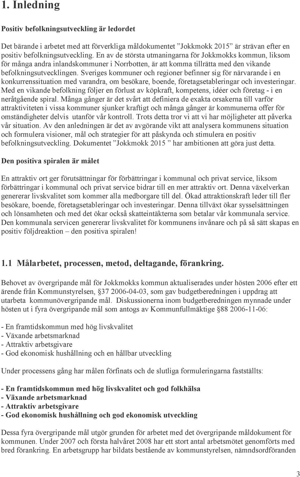 Sveriges kommuner och regioner befinner sig för närvarande i en konkurrenssituation med varandra, om besökare, boende, företagsetableringar och investeringar.
