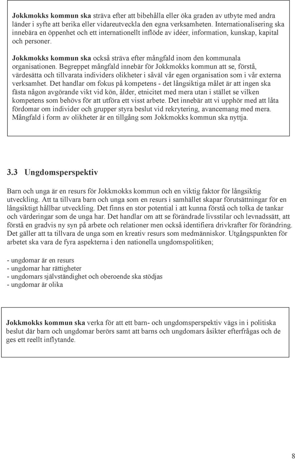Jokkmokks kommun ska också sträva efter mångfald inom den kommunala organisationen.