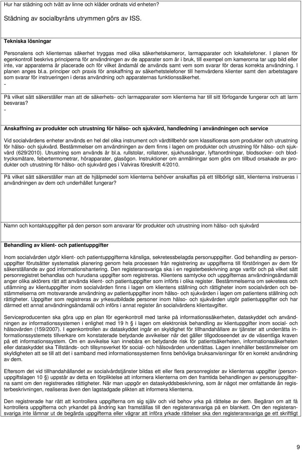 I planen för egenkontroll beskrivs principerna för användningen av de apparater som är i bruk, till exempel om kamerorna tar upp bild eller inte, var apparaterna är placerade och för vilket ändamål