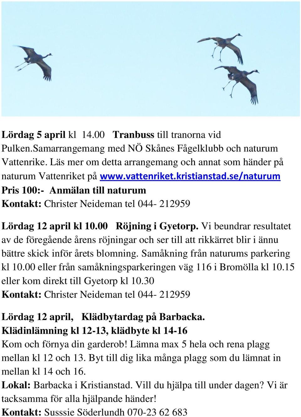 se/naturum Pris 100:- Anmälan till naturum Kontakt: Christer Neideman tel 044-212959 Lördag 12 april kl 10.00 Röjning i Gyetorp.