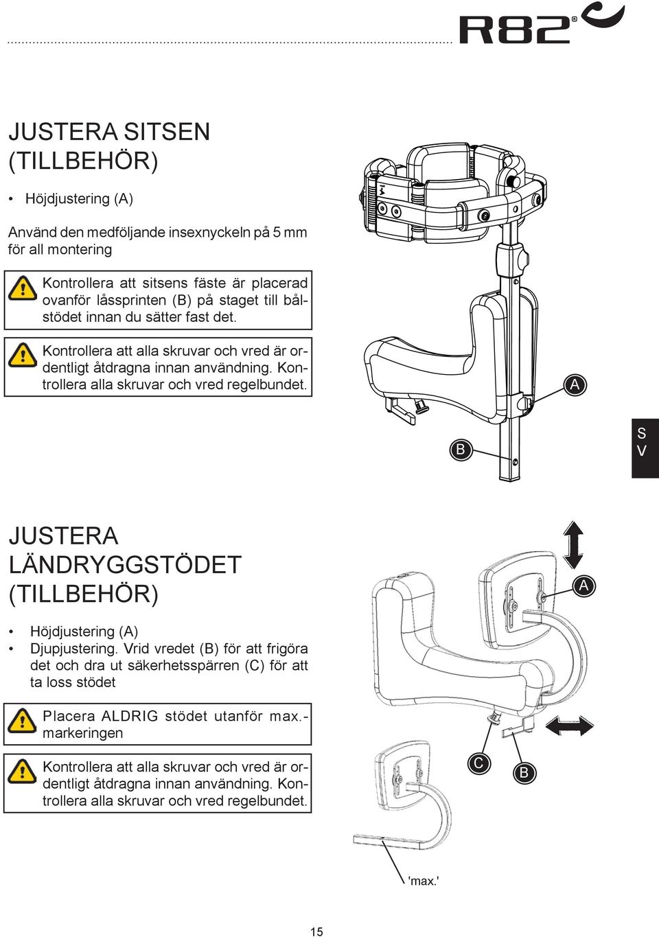 GS V JUSTER LÄNDRYGGSTÖDET (TILLEHÖR) Höjdjustering () Djupjustering.