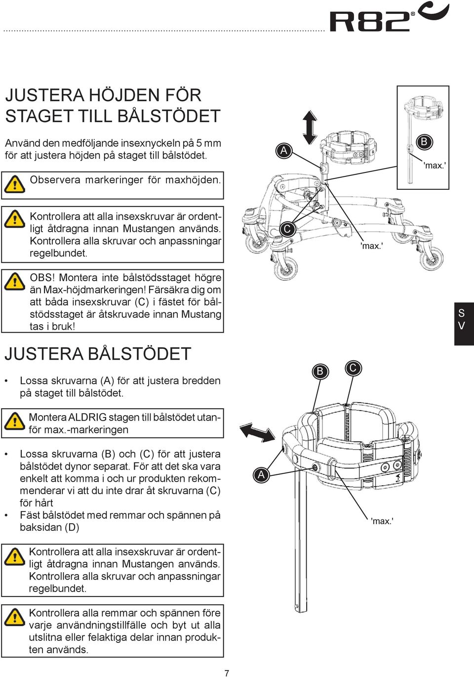 Montera inte bålstödsstaget högre än -höjdmarkeringen! Färsäkra dig om att båda insexskruvar (C) i fästet för bålstödsstaget är åtskruvade innan Mustang tas i bruk!