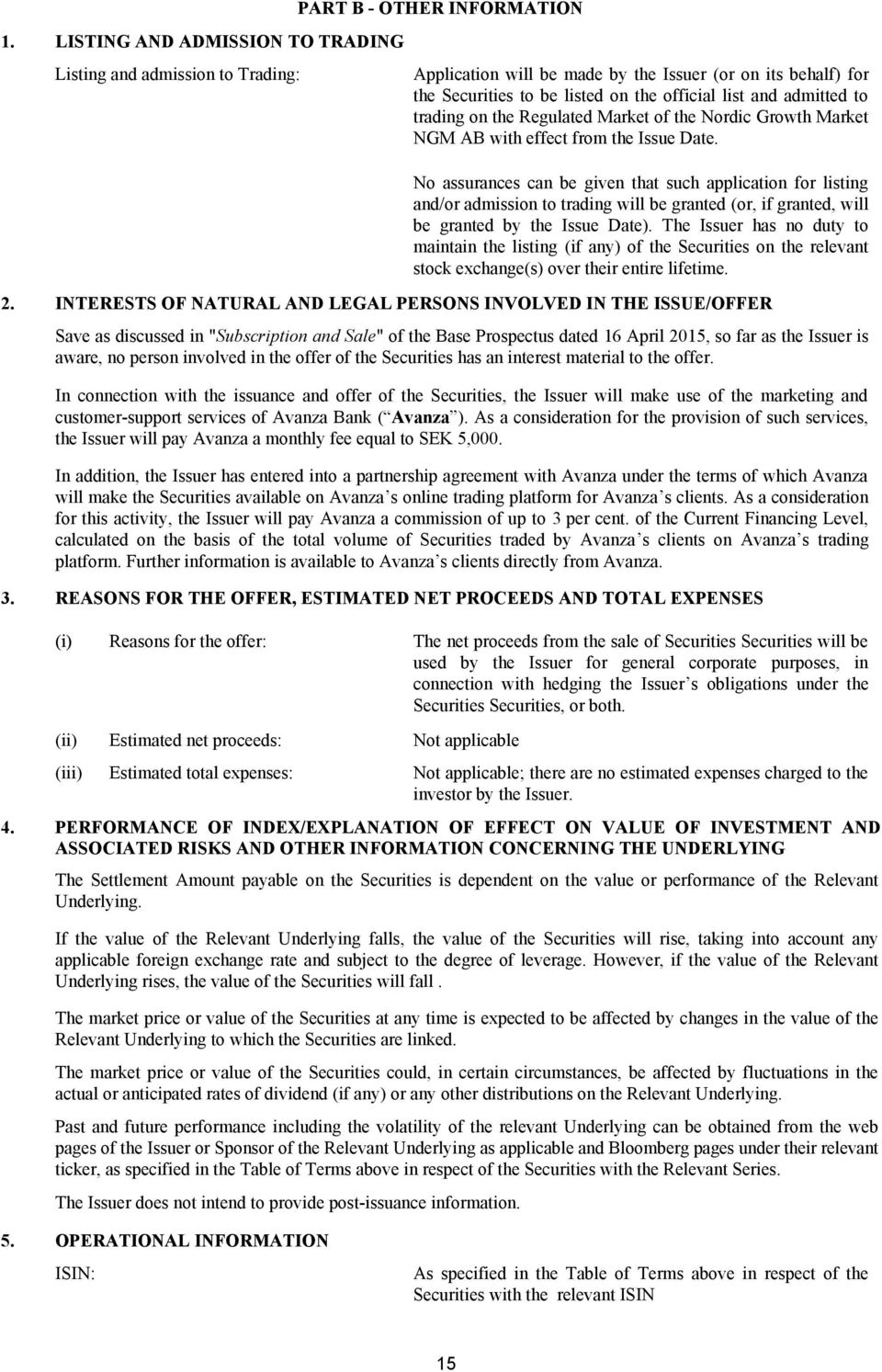 No assurances can be given that such application for listing and/or admission to trading will be granted (or, if granted, will be granted by the Issue Date).