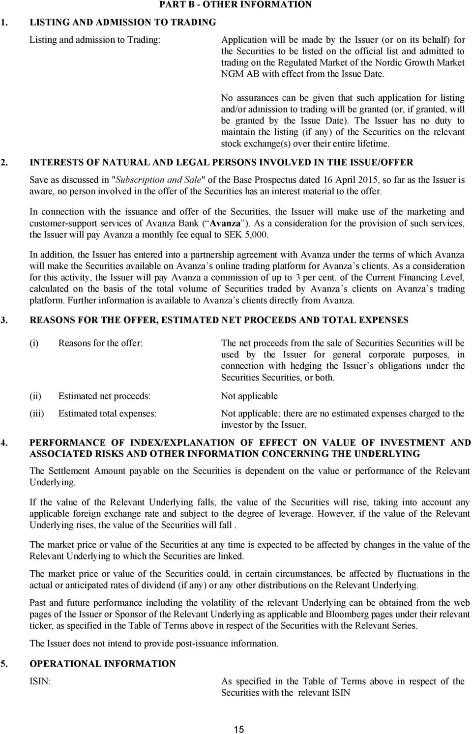 No assurances can be given that such application for listing and/or admission to trading will be granted (or, if granted, will be granted by the Issue Date).