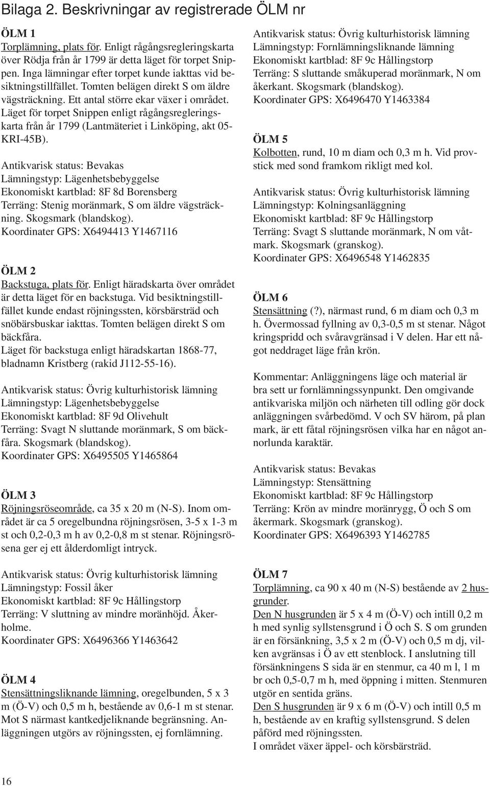 Läget för torpet Snippen enligt rågångsregleringskarta från år 1799 (Lantmäteriet i Linköping, akt 05- KRI-45B).