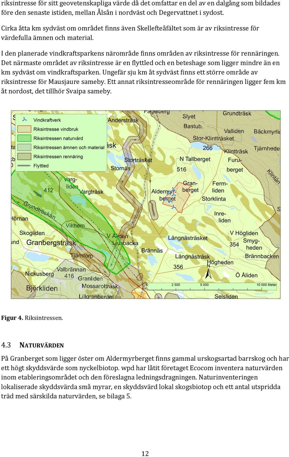 I den planerade vindkraftsparkens närområde finns områden av riksintresse för rennäringen.