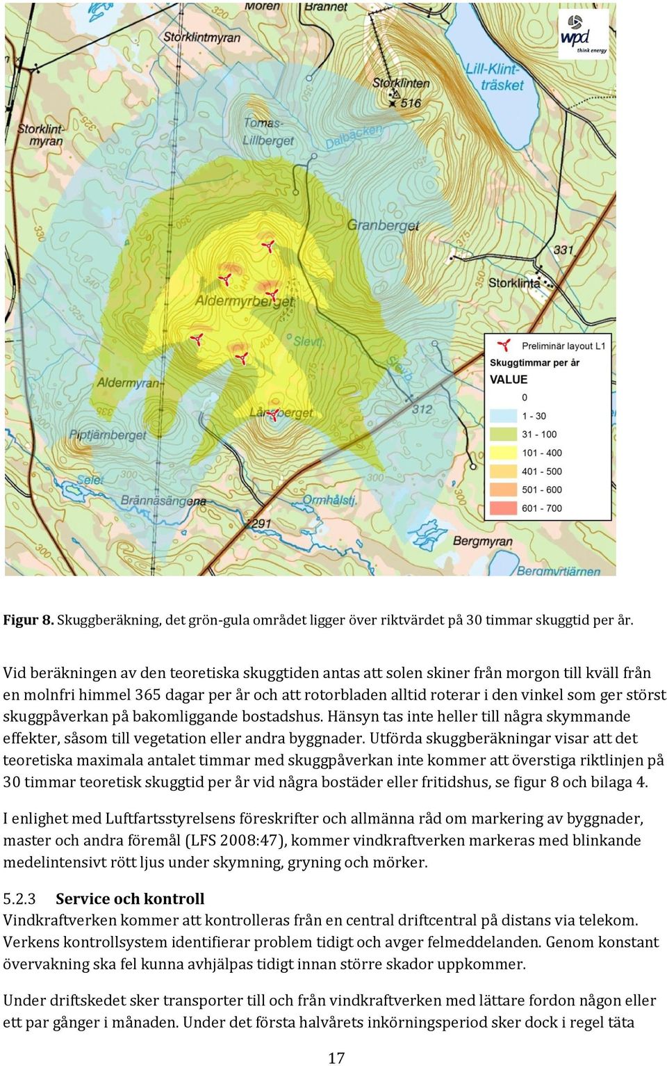 skuggpåverkan på bakomliggande bostadshus. Hänsyn tas inte heller till några skymmande effekter, såsom till vegetation eller andra byggnader.