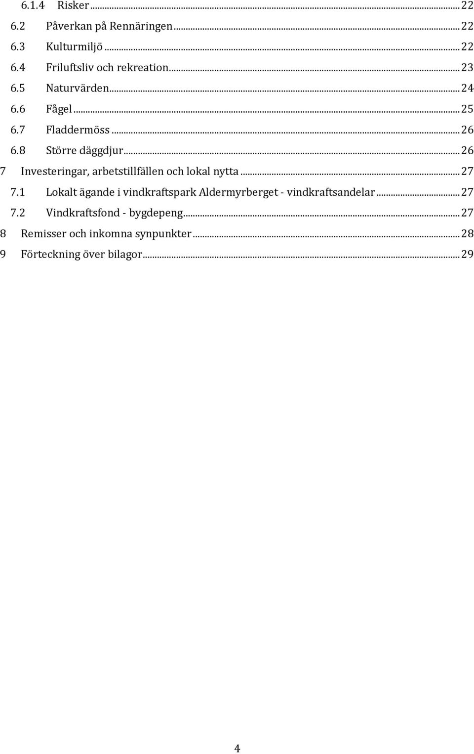 .. 26 7 Investeringar, arbetstillfällen och lokal nytta... 27 7.