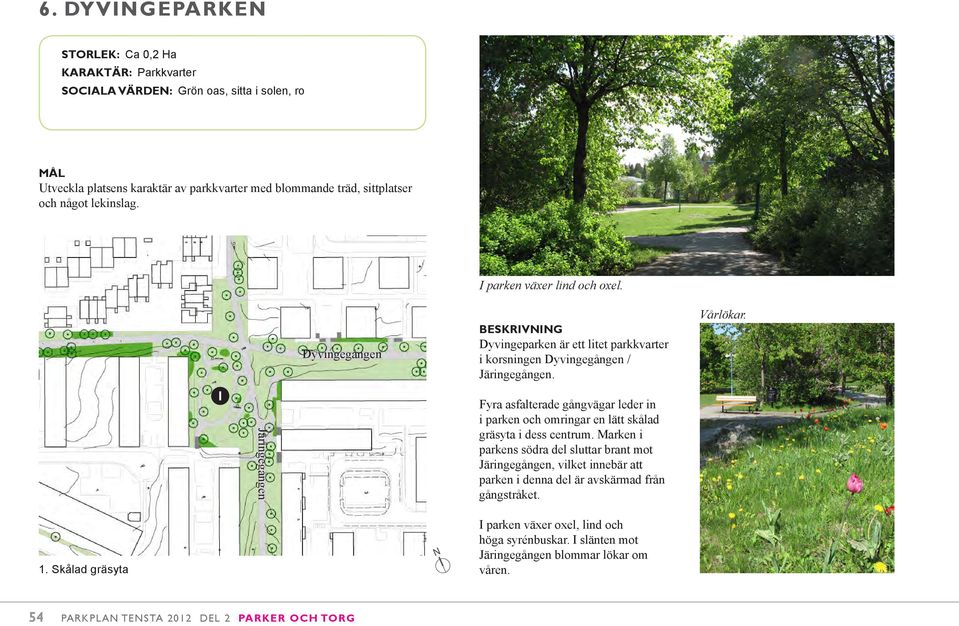 Fyra asfalterade gångvägar leder in i parken och omringar en lätt skålad gräsyta i dess centrum.