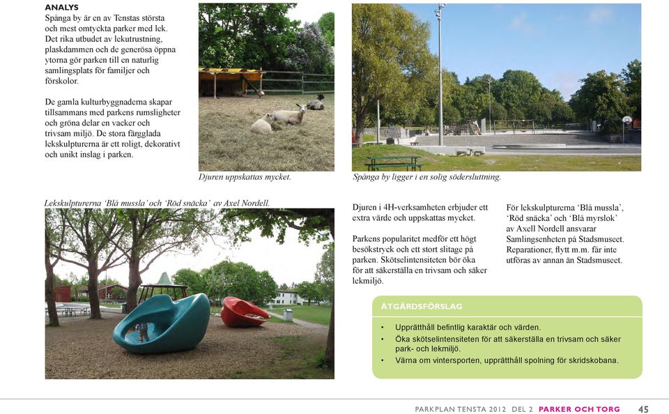 De gamla kulturbyggnaderna skapar tillsammans med parkens rumsligheter och gröna delar en vacker och trivsam miljö.