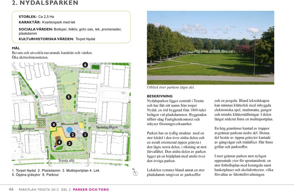 Parkour 4 5 3 Tensta allé ydalsgången ydalsparken ligger centralt i Tensta och har fått sitt namn från torpet ydal, en röd byggnad från 800-talet belägen vid plaskdammen.