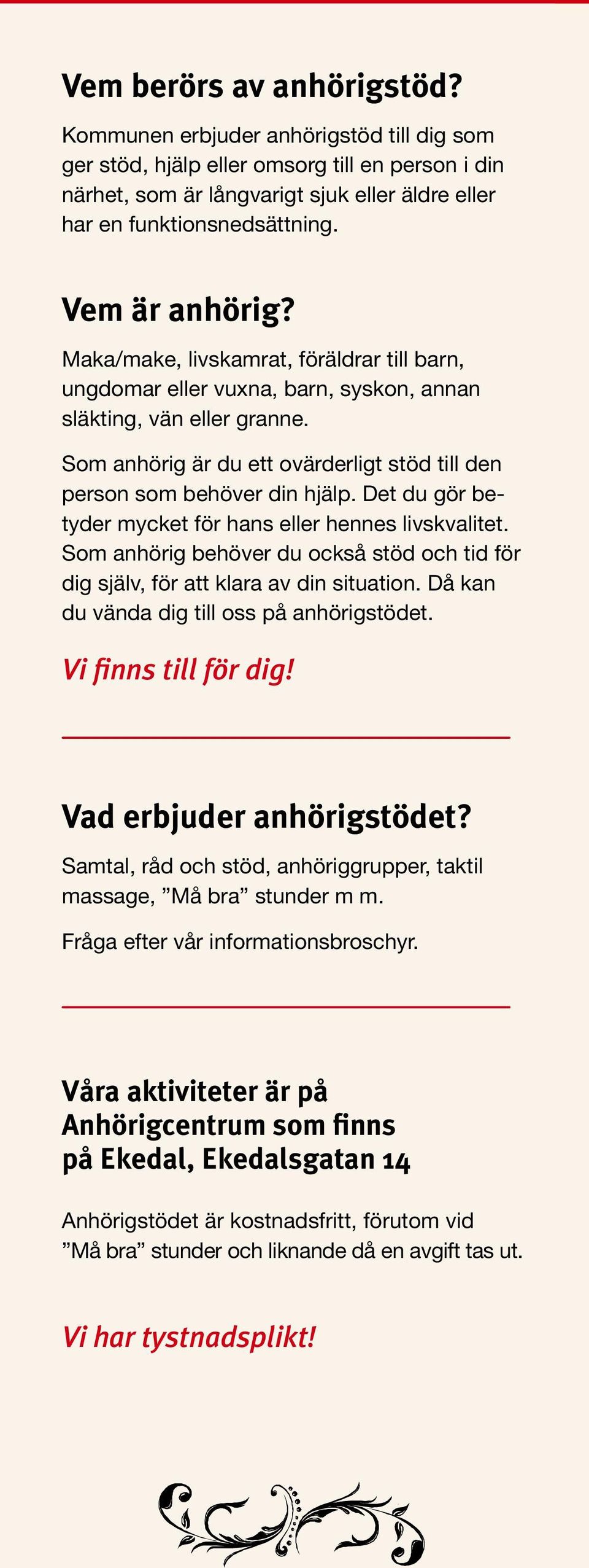 Som anhörig är du ett ovärderligt stöd till den person som behöver din hjälp. Det du gör betyder mycket för hans eller hennes livskvalitet.