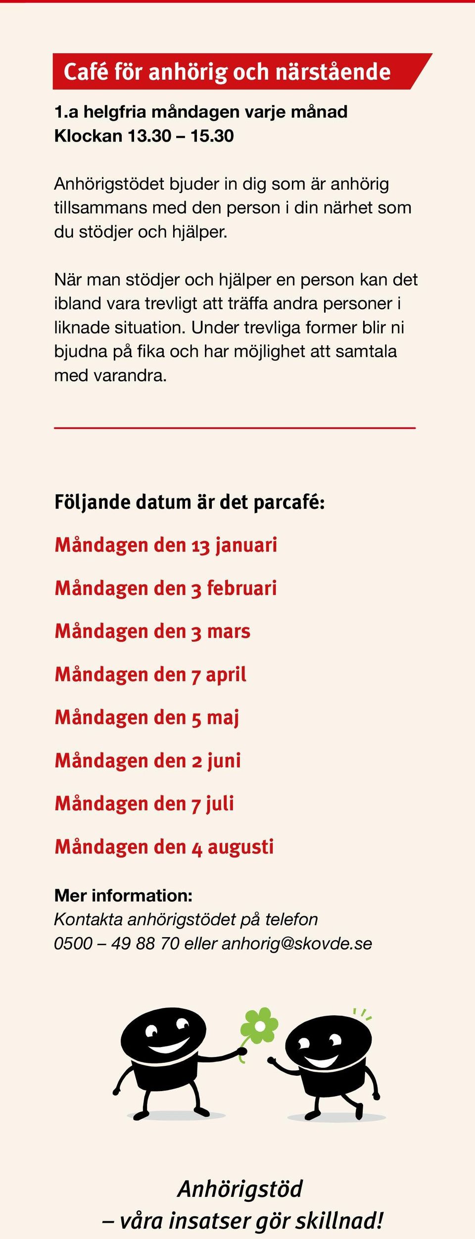 När man stödjer och hjälper en person kan det ibland vara trevligt att träffa andra personer i liknade situation.