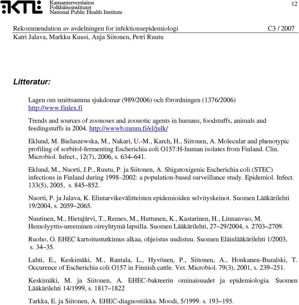 , Siitonen, A. Molecular and phenotypic profiling of sorbitol-fermenting Escherichia coli O157:H-human isolates from Finland. Clin. Microbiol. Infect., 12(7), 2006, s. 634 641. Eklund, M., Nuorti, J.