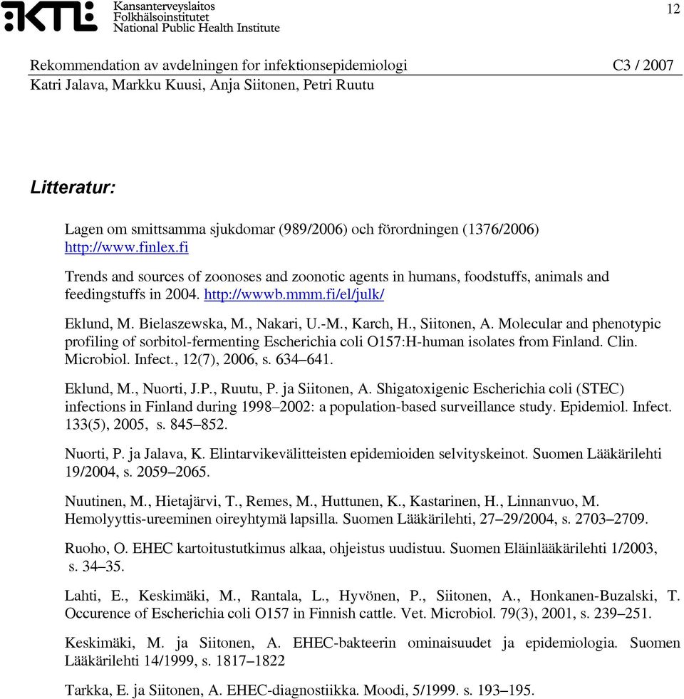 , Siitonen, A. Molecular and phenotypic profiling of sorbitol-fermenting Escherichia coli O157:H-human isolates from Finland. Clin. Microbiol. Infect., 12(7), 2006, s. 634 641. Eklund, M., Nuorti, J.
