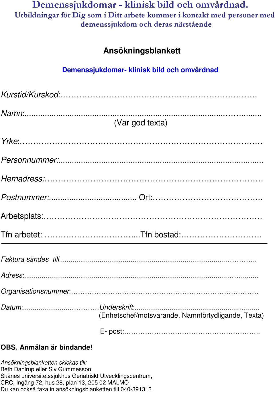 ..... (Enhetschef/motsvarande, Namnförtydligande, Texta) OBS. Anmälan är bindande!