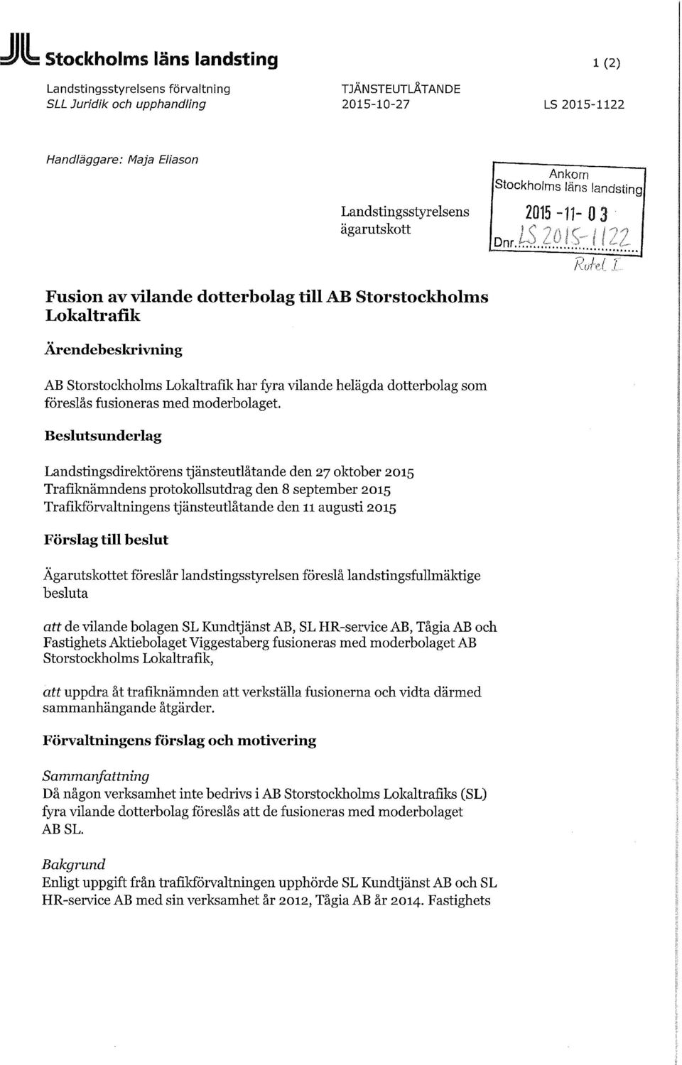 Beslutsunderlag Landstingsdirektörens tjänsteutlåtande den 27 oktober 2015 Trafiknämndens protokollsutdrag den 8 september 2015 Trafikförvaltningens tjänsteutlåtande den 11 augusti 2015 Förslag till