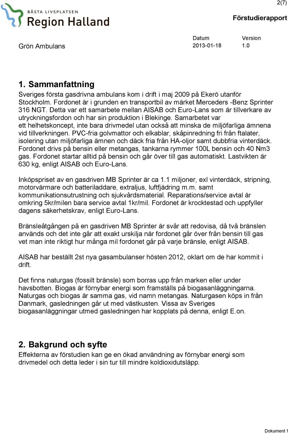 Samarbetet var ett helhetskoncept, inte bara drivmedel utan också att minska de miljöfarliga ämnena vid tillverkningen.