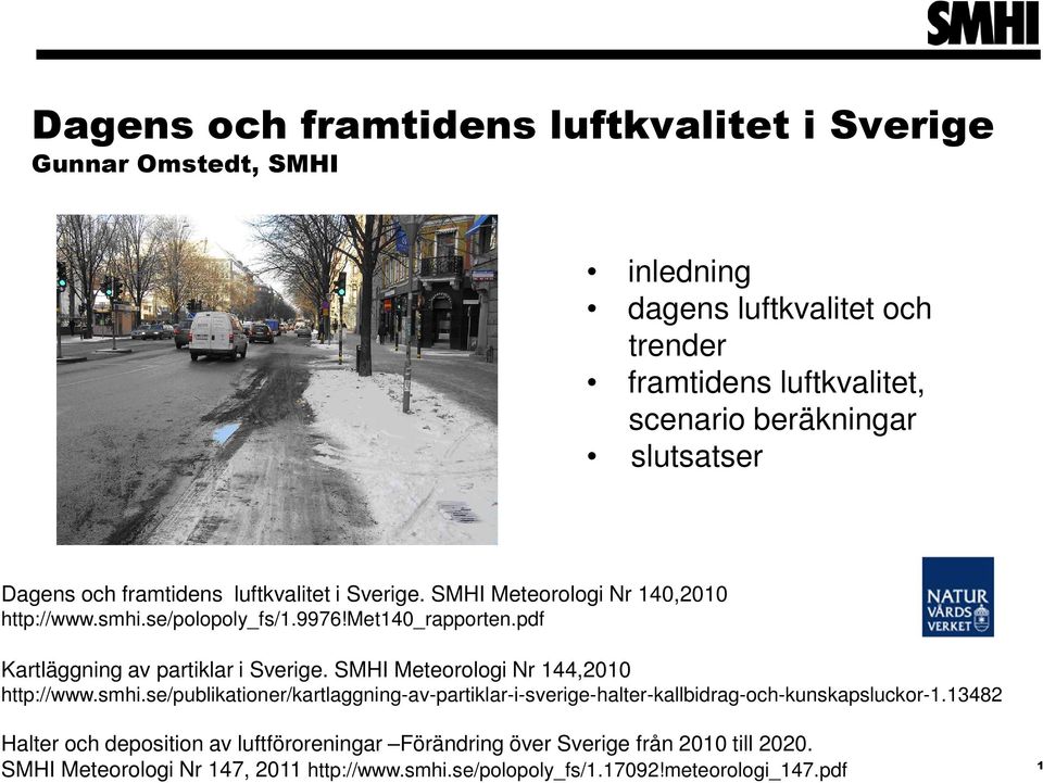 pdf Kartläggning av partiklar i Sverige. SMHI Meteorologi Nr 144,2010 http://www.smhi.
