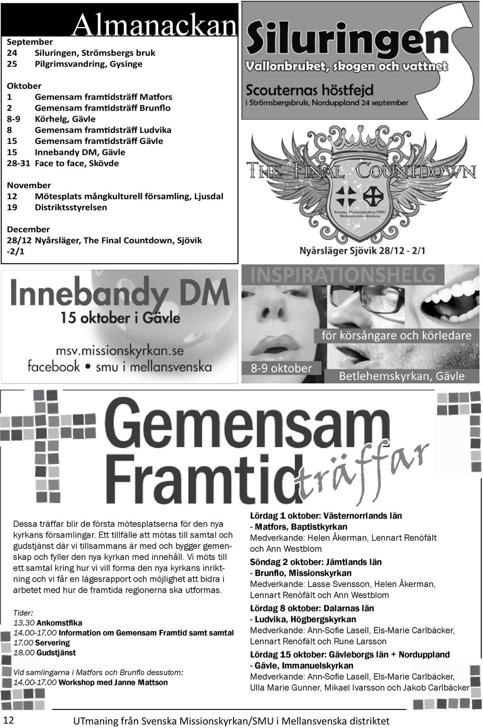 Final Countdown, Sjövik -2/1 träffar Dessa träffar blir de första mötesplatserna för den nya kyrkans församlingar.