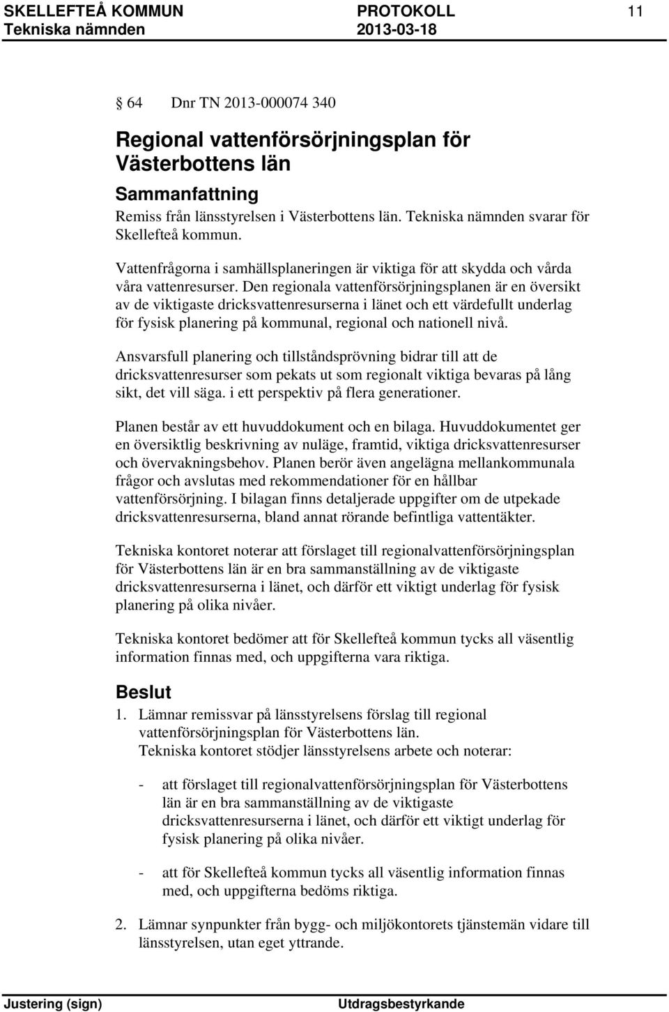 Den regionala vattenförsörjningsplanen är en översikt av de viktigaste dricksvattenresurserna i länet och ett värdefullt underlag för fysisk planering på kommunal, regional och nationell nivå.