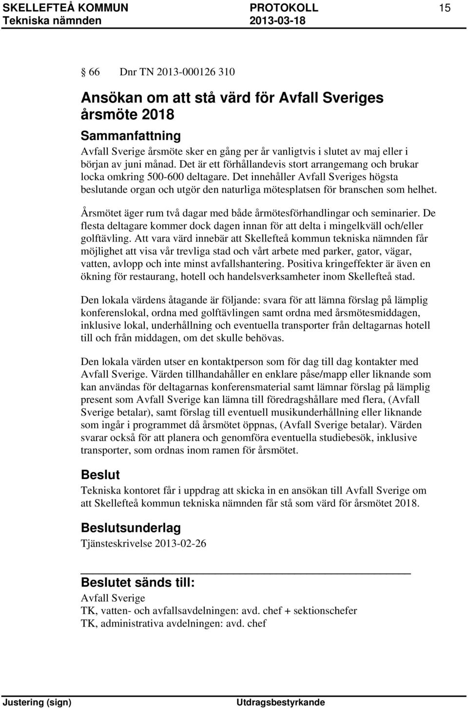Det innehåller Avfall Sveriges högsta beslutande organ och utgör den naturliga mötesplatsen för branschen som helhet. Årsmötet äger rum två dagar med både årmötesförhandlingar och seminarier.